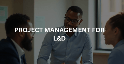 Project managemnt for L and D